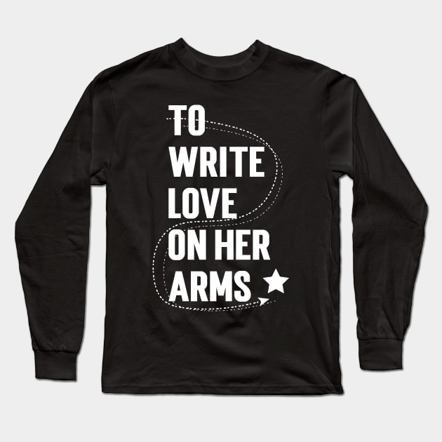 To Write Love On Her Arms Long Sleeve T-Shirt by Emma